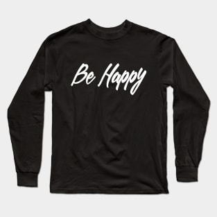 Be happy saying inspirational Long Sleeve T-Shirt